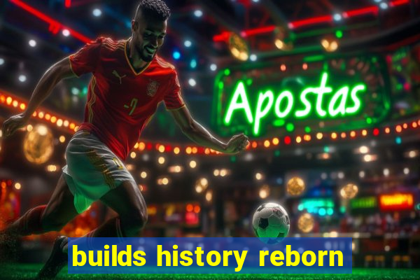 builds history reborn